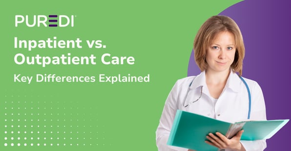 PUREDI Blog Image_Inpatient vs. Outpatient Care